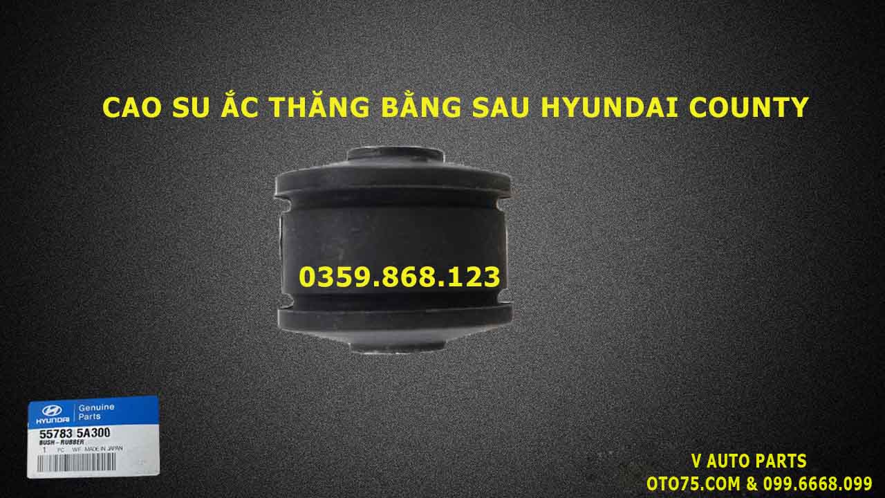 Cao su ắc thăng bằng sau 557835A300 hyundai county